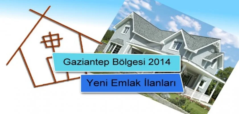 Gaziantep Bölgesi 2014 Yeni Emlak İlanları 