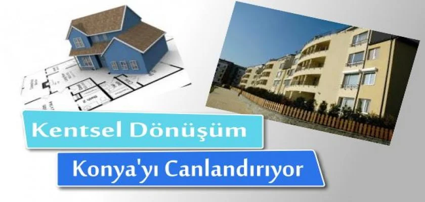 Kentsel Dönüşüm Konya'yı Canlandırıyor