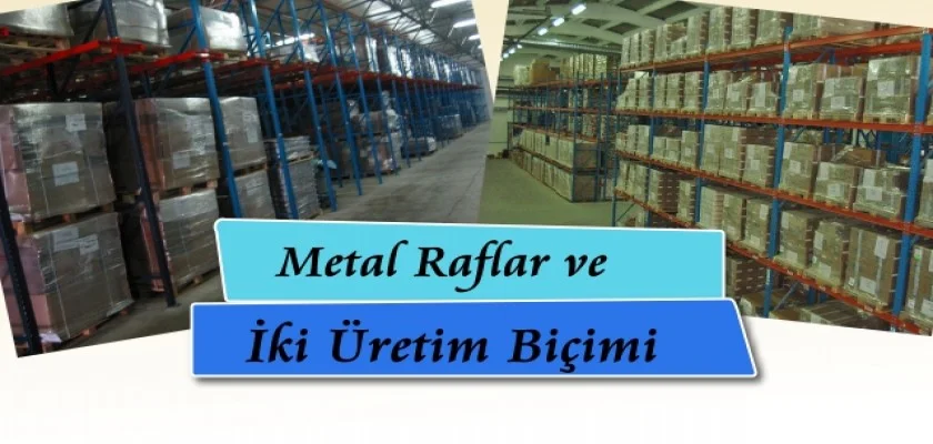 Metal Raflar ve İki Üretim Biçimi