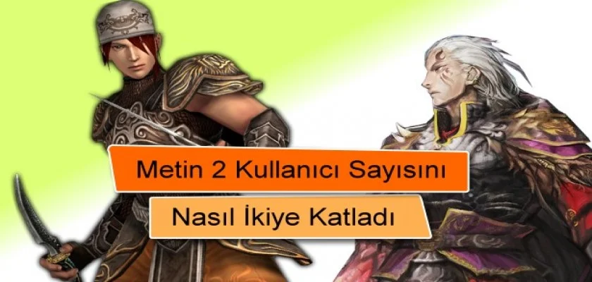 Metin 2 Kullanıcı Sayısını Nasıl İkiye Katladı?