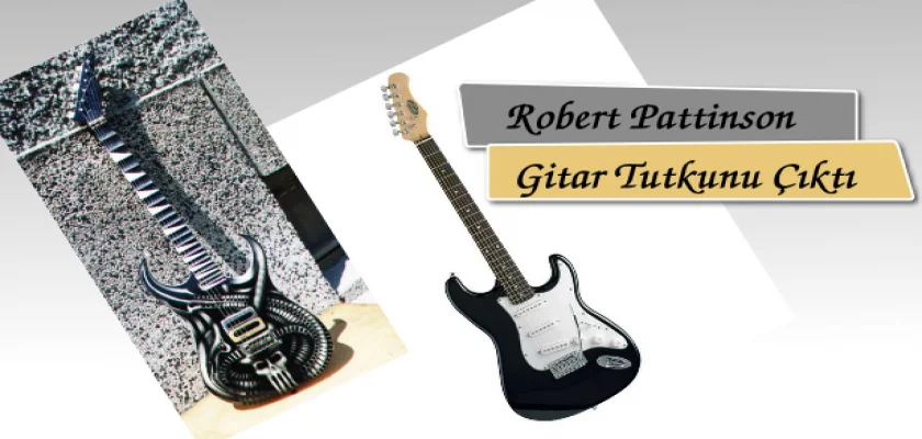 Robert Pattinson Gitar Tutkunu Çıktı