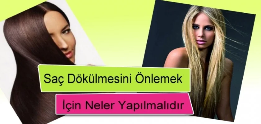 Saç Dökülmesini Önlemek İçin Ne Yapılmalıdır