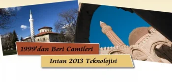 1999'dan Beri Camileri Isıtan 2013 Teknolojisi