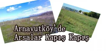 Arnavutköy'de Arsalar Kapış Kapış