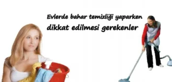 Evlerde Bahar Temizliği Yapılırken Dikkat Edilmesi Gerekenler