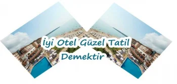 İyi Otel Güzel Tatil Demektir.