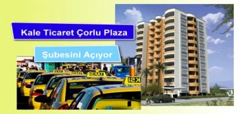 Kale Ticaret Çorlu Plaza Şubesini Açıyor!