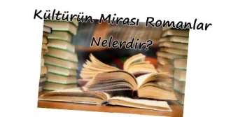 Kültürün Mirası Olan Romanlar Nelerdir