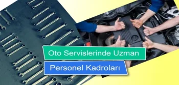 Oto Servislerinde Uzman Personel Kadroları!