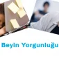 Beyin Yorgunluğu 