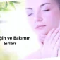 Güzelliğin Ve Bakımın Sırları Nelerdir