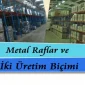 Metal Raflar ve İki Üretim Biçimi