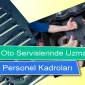 Oto Servislerinde Uzman Personel Kadroları!